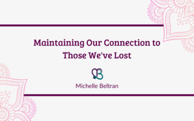 Maintaining Our Connection to Those We’ve Lost